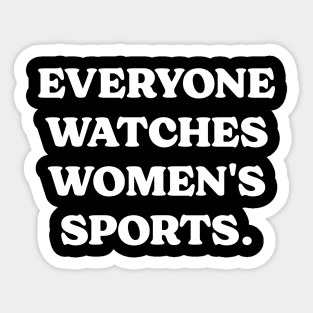 Everyone Watches Women's Sports. Sticker